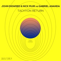 Tachyon Return (John Digweed & Nick Muir vs. Gabriel Ananda) - John Digweed, Nick Muir & Gabriel Ananda