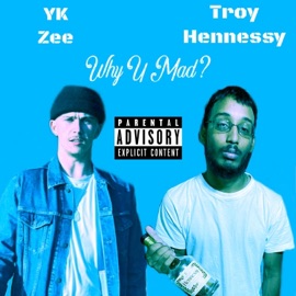 Why U Mad? (feat. YK Zee & Troy Hennessy) Renaissance Music Group