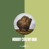 Nobody Cuts My Hair - Single