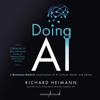 Doing AI : A Business-Centric Examination of AI Culture, Goals, and Values - Richard Heimann