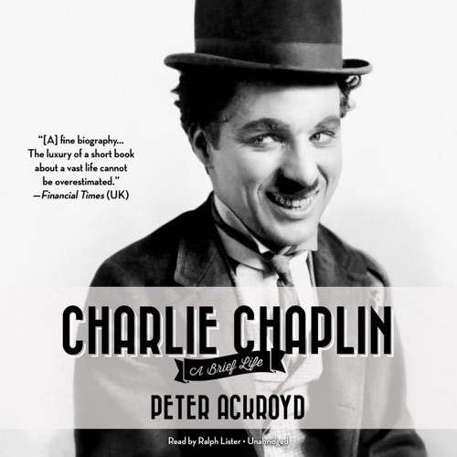 Charlie Chaplin: A Brief Life (The Ackroyd’s Brief Lives Series) cover