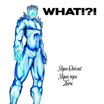 WHAT!?! (feat. Aqua Raps & Kami Raps) - Single