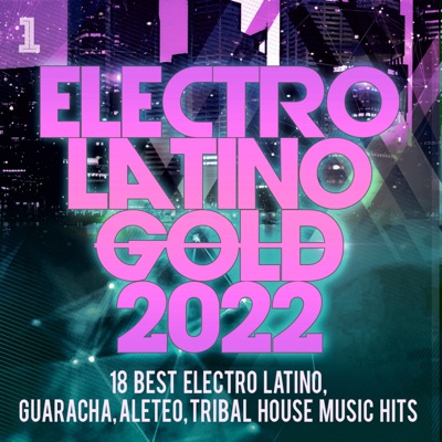 Electro Latino Gold 2022 - 18 Best Electro Latino, Guaracha, Aleteo, Tribal House Music Hits