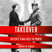 Takeover: Hitler's Final Rise to Power (Unabridged) - Timothy W. Ryback Cover Art