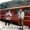 We Walk a Long Way - Single