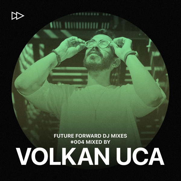 Future Forward #004: Mixed by Volkan Uca (DJ Mix)