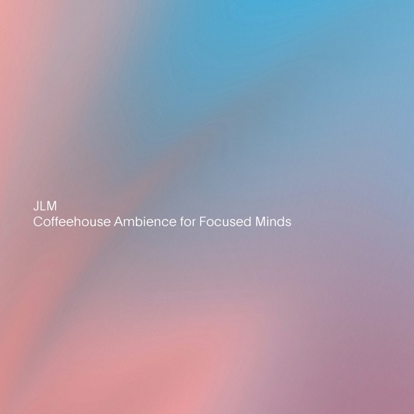 Coffeehouse Ambience for Focused Minds - EP