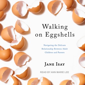 Walking on Eggshells : Navigating the Delicate Relationship Between Adult Children and Parents