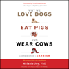 Why We Love Dogs, Eat Pigs, and Wear Cows : An Introduction to Carnism, 10th Anniversary Edition - Melanie Joy, Ph.D.