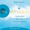 ATMEN - Übungen zur Heilung und Entspannung (Ungekürzte Autorenlesung) - Ralph Skuban