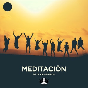 Meditación de la Abundancia: Manifestar Deseos, Atraer Dinero, Atraer Buena Suerte, Atraer Amor, Ley de la Atracción Meditación