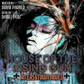 House of the Rising Gun: Easytown Novels, Book 4 (Unabridged)