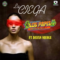 La Ciega (feat. Dayan Nicole) - Single - Los Papis RA7