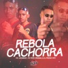 REBOLA CACHORRA (feat. DJ Pikeno MPC & Mc Jhoninho) - Single