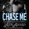 Chase Me : A Dragons Love Curves Novel(Dragons Love Curves) - Aidy Award