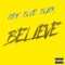 Believe (Radio Edit) - Cody Blue Black lyrics