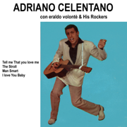 Adriano Celentano con Eraldo Volonté & his Rockers: Tell me that you love me - The stroll - Man smart - I love you Baby - EP - Adriano Celentano