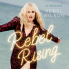 Rebel Rising - Rebel Wilson
