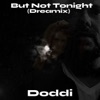 But Not Tonight (Dreamix) - Single