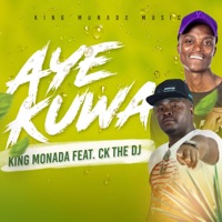 AYE KUWA (feat. CK the Dj) - Single - King Monada
