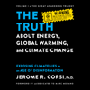 The Truth about Energy, Global Warming, and Climate Change : Exposing Climate Lies in an Age of Disinformation - Jerome R. Corsi, Ph.D.