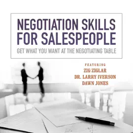 Negotiation Skills  for Salespeople: Get What You Want at the Negotiating Table