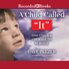 A Child Called It : One Child's Courage to Survive - Dave Pelzer