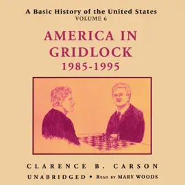 A Basic History of the United States, Vol. 6: America in Gridlock, 1985–1995 (The Basic History of the United States Series)