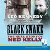 Black Snake : Thief, Thug, Killer: The Real Story of Ned Kelly - Leo Kennedy
