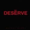 Don’t Deserve - Single