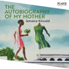The Autobiography of My Mother - Jamaica Kincaid