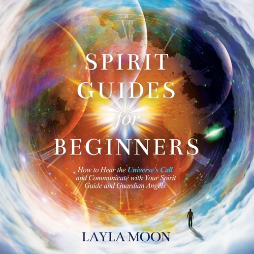 Spirit Guides for Beginners: How to Hear the Universe's Call and Communicate with Your Spirit Guide and Guardian Angels: Law of Attraction Secrets, Book 1 (Unabridged) cover
