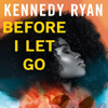 Before I Let Go - Kennedy Ryan