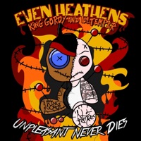 Even Heathens: Unpleasant Never Dies - Illtemper & King Gordy
