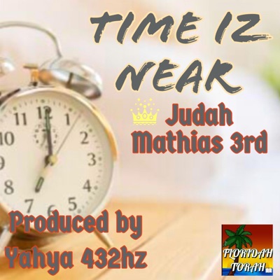The Time Iz Near (feat. Judah Mathias 3rd) - Single