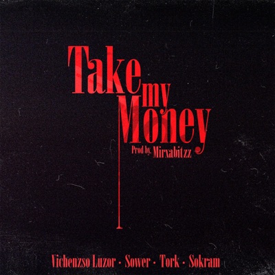 Take my Money (feat. Vichenzso Luzor, H Ilimitados, Sower & Mirxabitzz) - Single