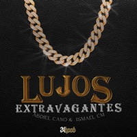 Lujos Extravagantes - Single - Abdiel Cano & Ismael CM