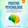 Positive Psychologie [Positive Psychology]: Positives Denken lenken, Optimismus lernen, mentale Stärke trainieren & das ultimative Glück anziehen - Das Psychologie Buch für ... Bücher Mindset 1) (Unabridged) - Hendrik Meyers