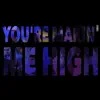 You`re Makin` Me High