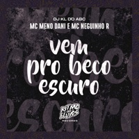 Vem pro Beco Escuro - Single - Dj kl do abc, MC Meno Dani & MC Neguinho R