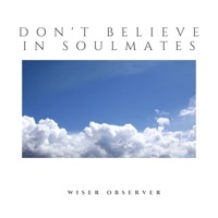Don't Believe In Soulmates - Single - Wiser Observer