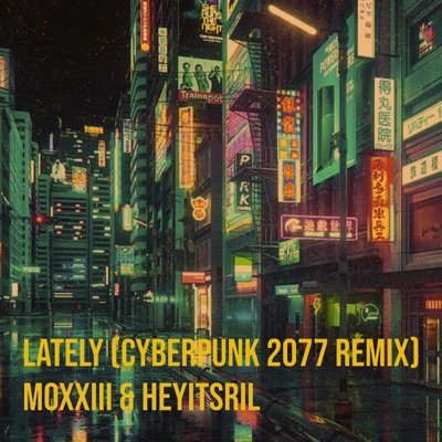 LATELY (CYBERPUNK2077) REMIX (feat. Heyitsril) - Single