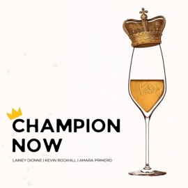 Champion Now (feat. Lainey Dionne & Amara Primero) Kevin Rockhill