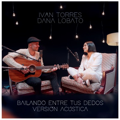 Bailando entre tus dedos (feat. Dana Lobato) [Versión Acústica] - Single