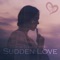 Sudden Love - Ömer Bükülmezoğlu lyrics