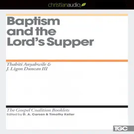 *Baptism and the Lord's Supper (The Gospel Coalition Audio Booklets)