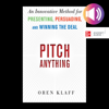 Pitch Anything : An Innovative Method for Presenting, Persuading, and Winning the Deal - Oren Klaff