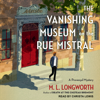 The Vanishing Museum on the Rue Mistral - M.L. Longworth