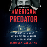 American Predator: The Hunt for the Most Meticulous Serial Killer of the 21st Century (Unabridged)