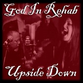 God In Rehab - Upside Down